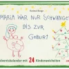 Maria war nur schwanger bis zur Geburt - Adventskalender mit 24 Kinderweisheiten